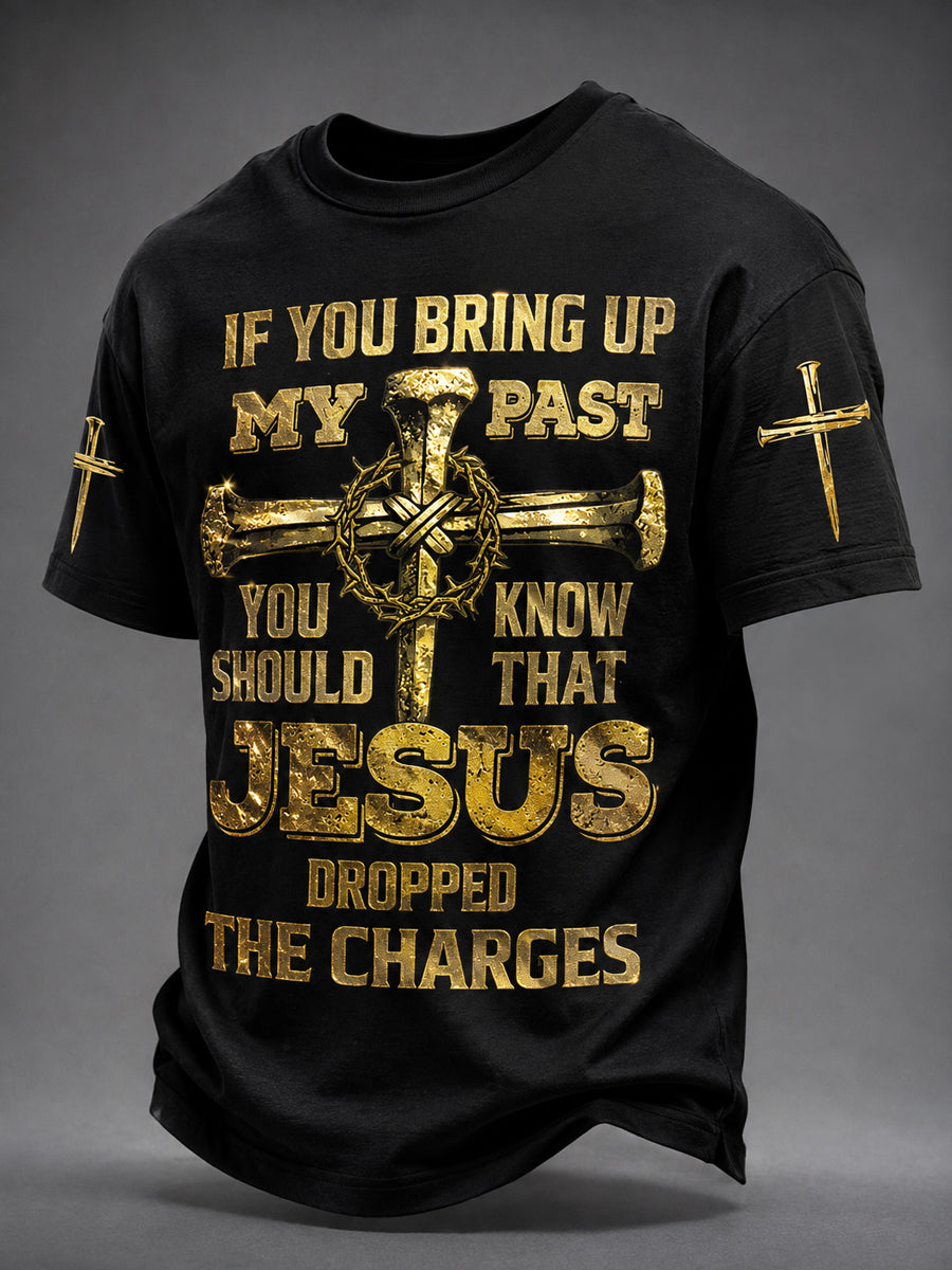 Men's Christian If You Bring Up My Past You Should Know Jesus Dropped The Charges Print Tee