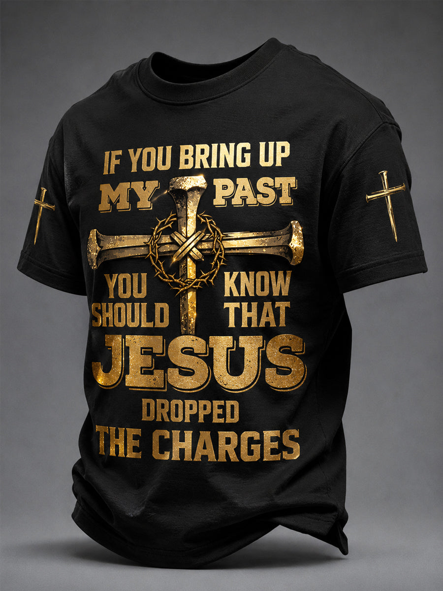 Men's Christian If You Bring Up My Past You Should Know Jesus Dropped The Charges Print Tee
