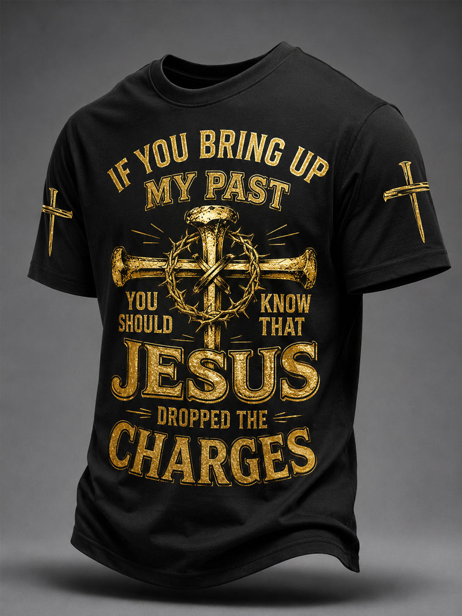 Men's Christian If You Bring Up My Past You Should Know Jesus Dropped The Charges Print Tee