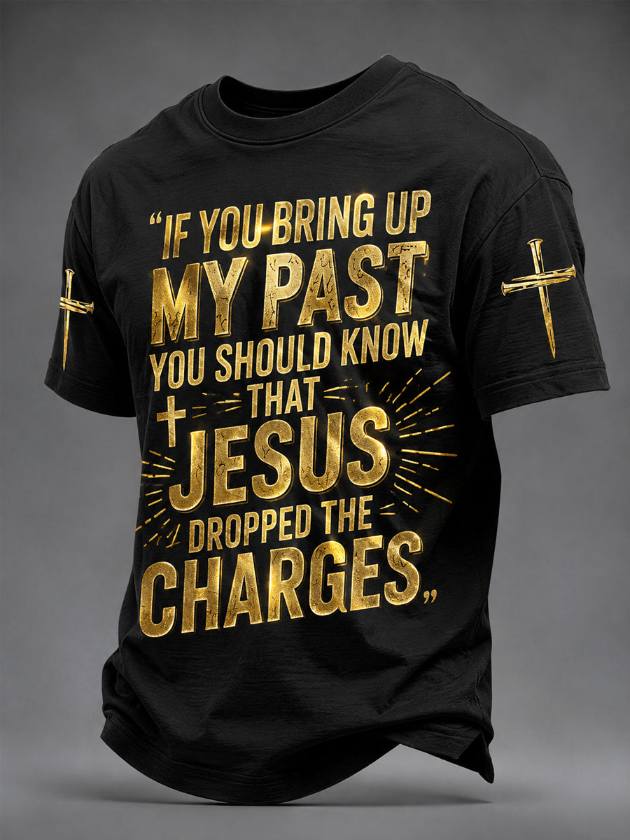 Men's Christian If You Bring Up My Past You Should Know Jesus Dropped The Charges Print Tee